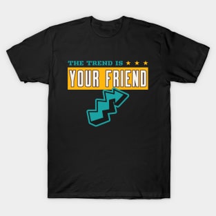 THE TREND IS YOUR FRIEND T-Shirt